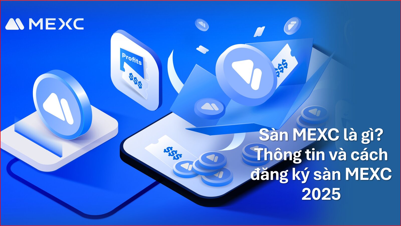 Hướng dẫn đăng ký tài khoản MEXC từ A – Z mới 2024